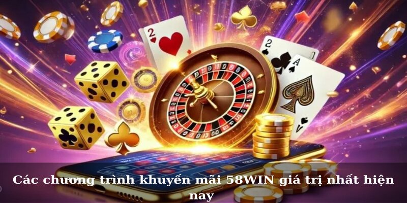 Các chương trình khuyến mãi 58WIN giá trị nhất hiện nay 