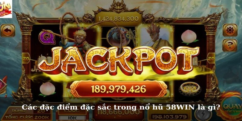 Các đặc điểm đặc sắc trong nổ hũ 58WIN là gì?