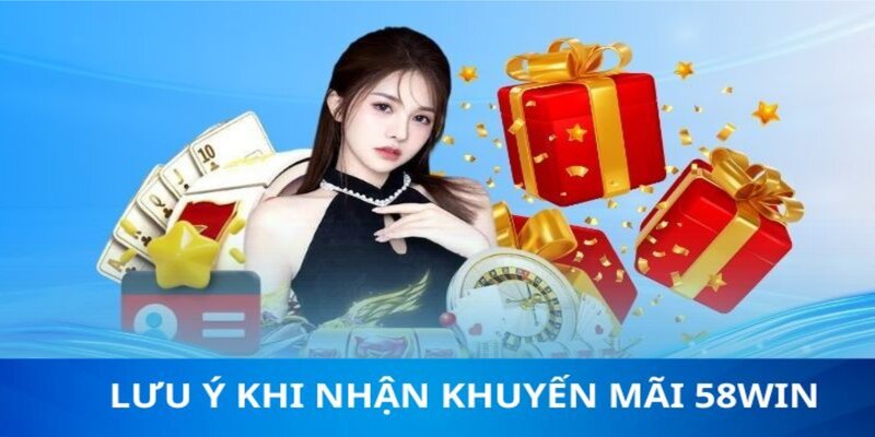 Những lưu ý quan trọng khi tham gia khuyến mãi 58WIN 