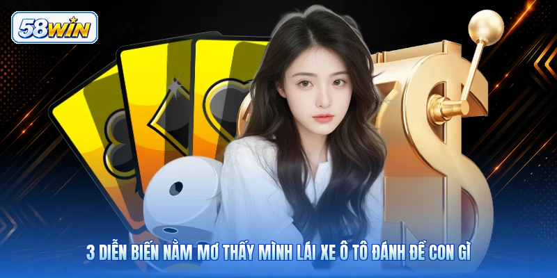 3 Diễn Biến Nằm Mơ Thấy Mình Lái Xe Ô Tô Đánh Đề Con Gì