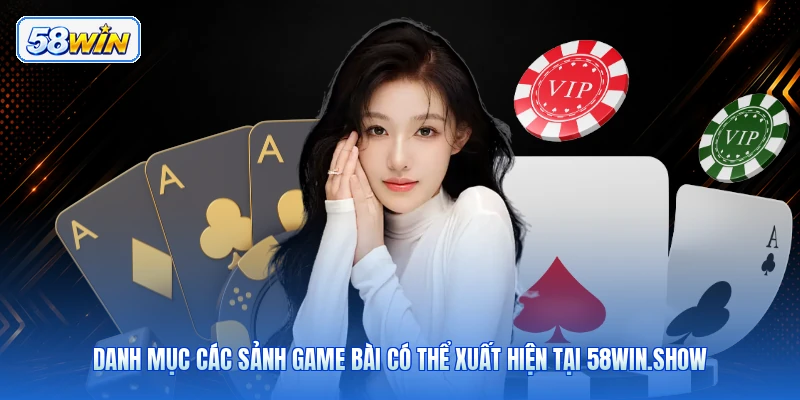 Danh Mục Các Sảnh Game Bài Có Thể Xuất Hiện Tại 58win.show