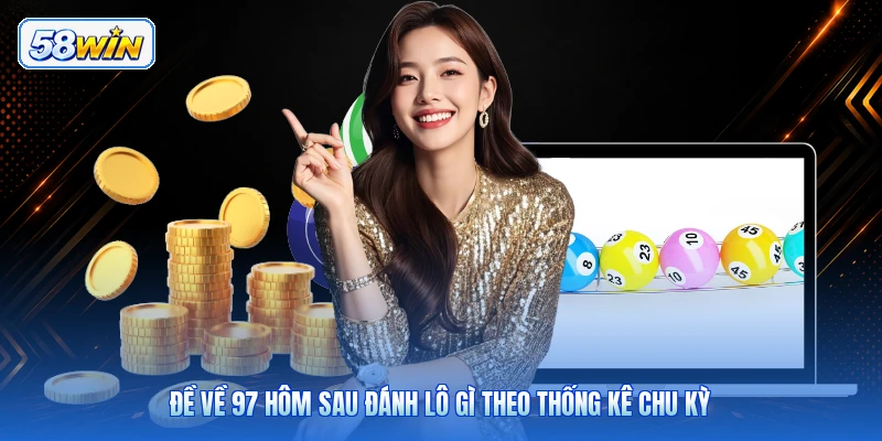 Đề Về 97 Hôm Sau Đánh Lô Gì Theo Thống Kê Chu Kỳ