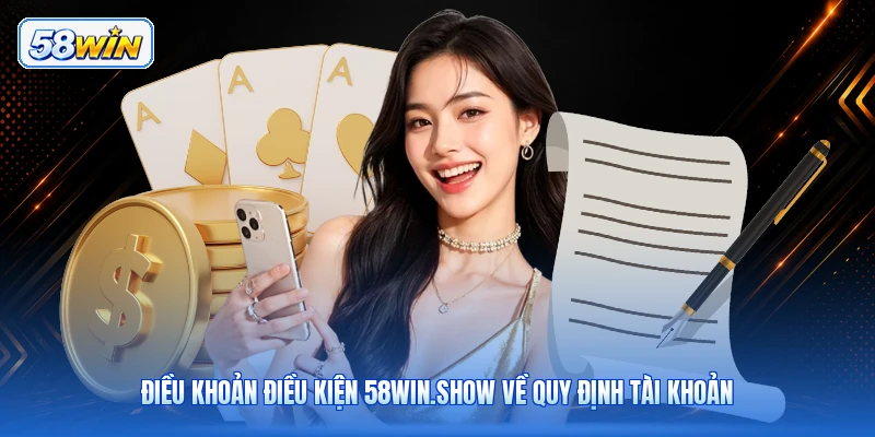 Điều Khoản Điều Kiện 58win.show Về Quy Định Tài Khoản