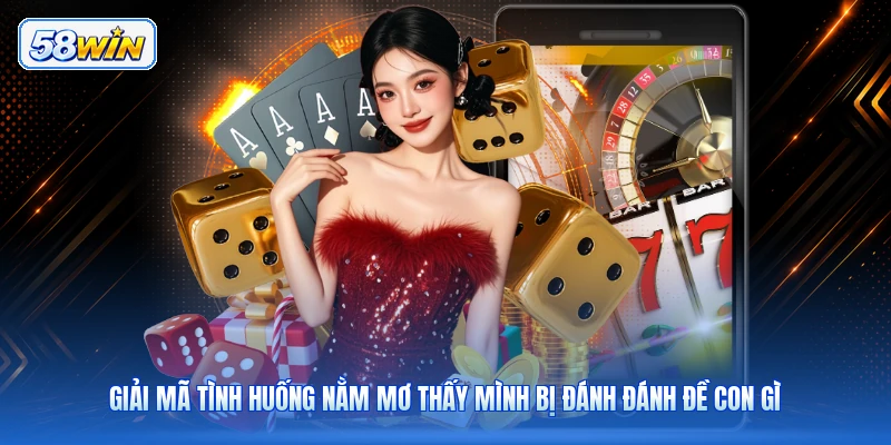 Giải Mã Tình Huống Nằm Mơ Thấy Mình Bị Đánh Đánh Đề Con Gì