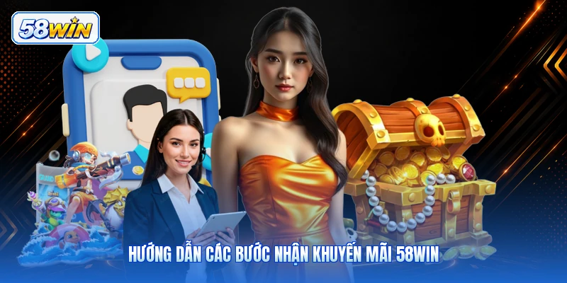 Hướng Dẫn Các Bước Nhận Khuyến Mãi 58WIN