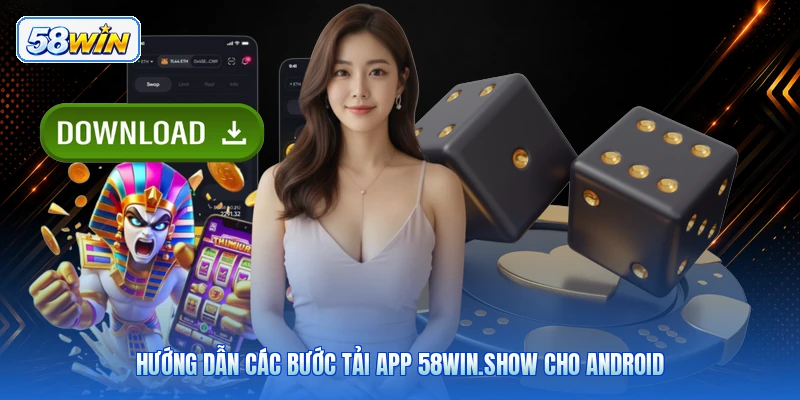 Hướng Dẫn Các Bước Tải App 58win.show Cho Android