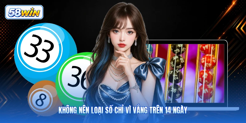 Không Nên Loại Số Chỉ Vì Vắng Trên 14 Ngày