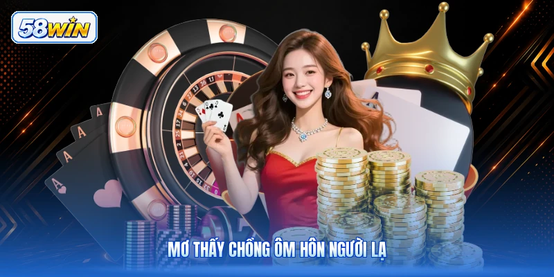 Mơ Thấy Chồng Ôm Hôn Người Lạ