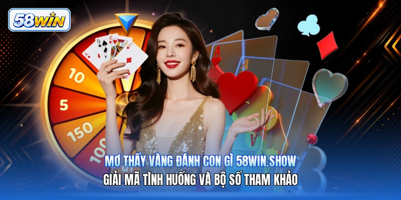 Mơ Thấy Vàng Đánh Con Gì 58win.show – Giải Mã Tình Huống Và Bộ Số Tham Khảo