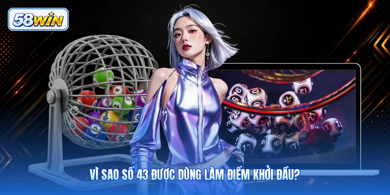 Vì Sao Số 43 Được Dùng Làm Điểm Khởi Đầu?